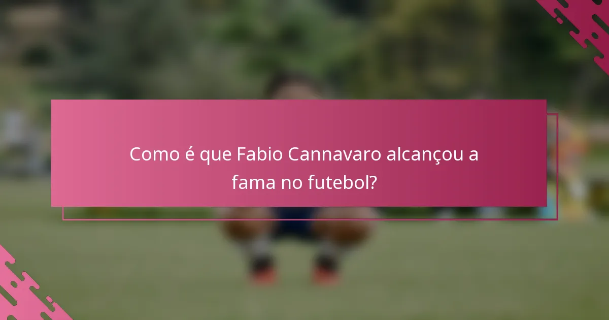 Como é que Fabio Cannavaro alcançou a fama no futebol?