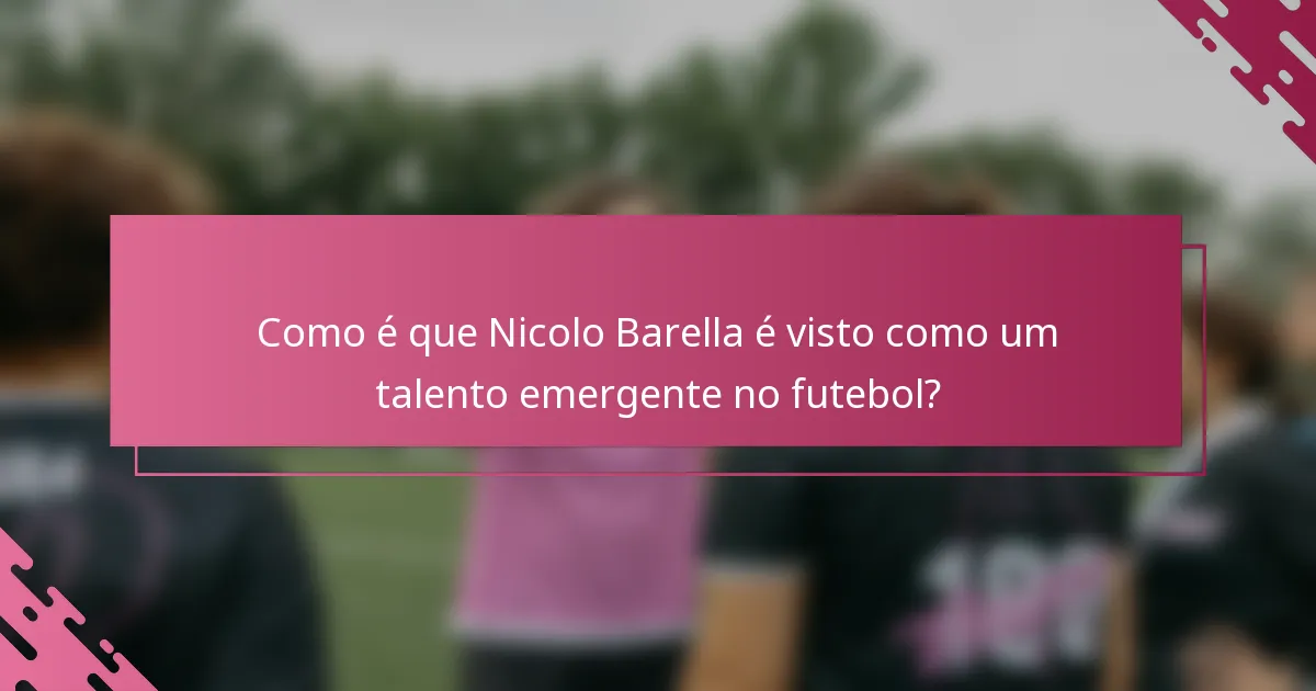 Como é que Nicolo Barella é visto como um talento emergente no futebol?