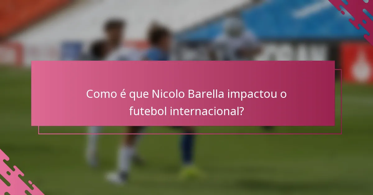 Como é que Nicolo Barella impactou o futebol internacional?