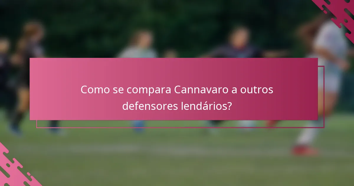 Como se compara Cannavaro a outros defensores lendários?