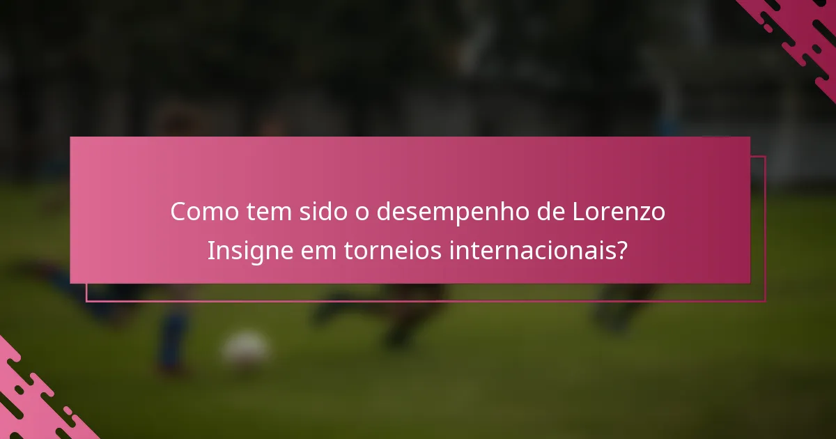 Como tem sido o desempenho de Lorenzo Insigne em torneios internacionais?