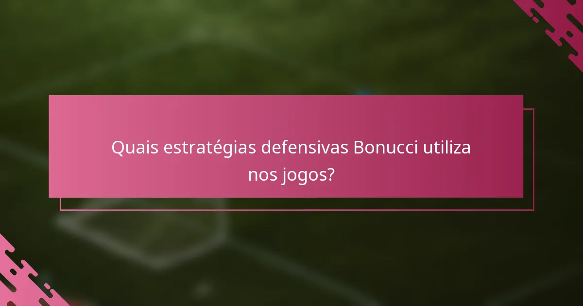 Quais estratégias defensivas Bonucci utiliza nos jogos?
