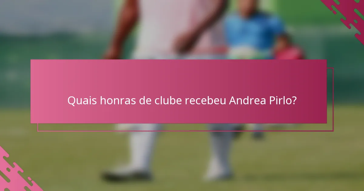 Quais honras de clube recebeu Andrea Pirlo?