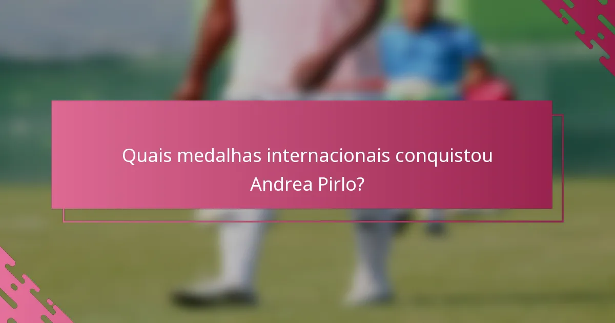 Quais medalhas internacionais conquistou Andrea Pirlo?