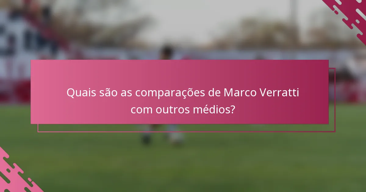 Quais são as comparações de Marco Verratti com outros médios?