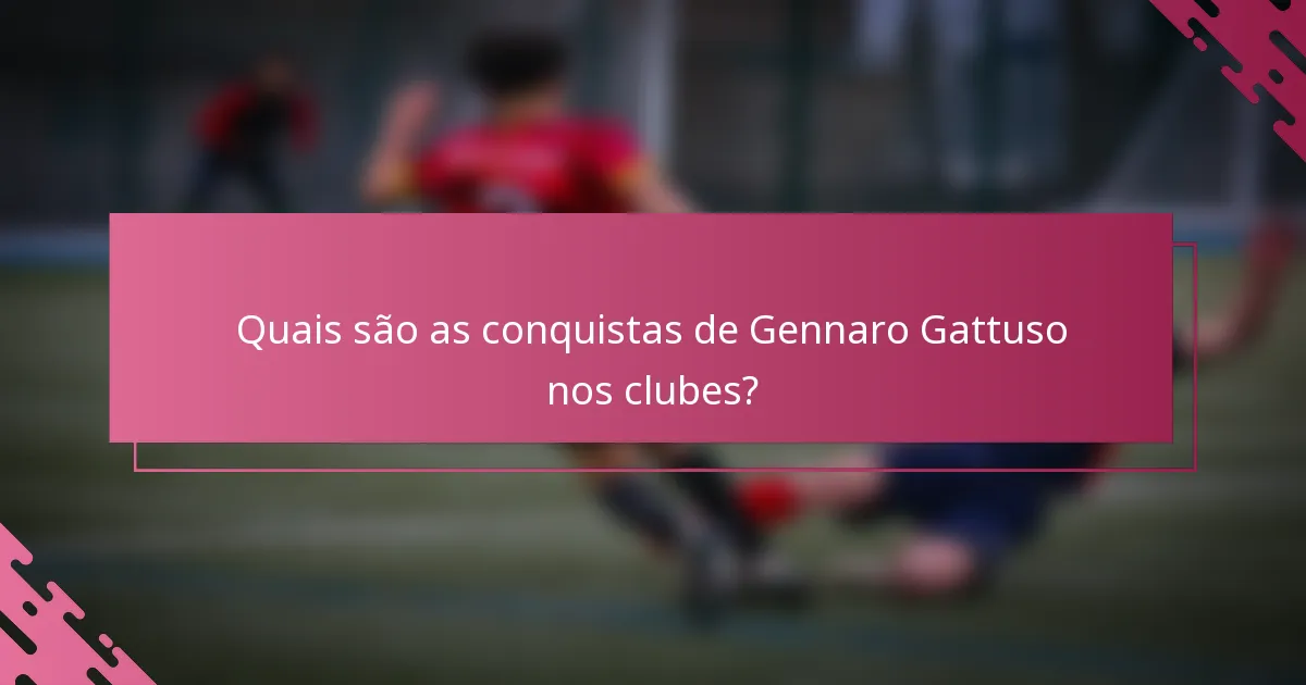 Quais são as conquistas de Gennaro Gattuso nos clubes?