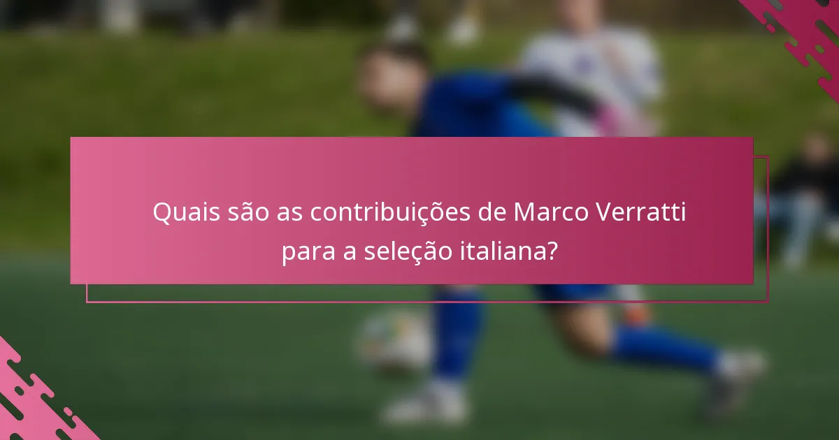 Quais são as contribuições de Marco Verratti para a seleção italiana?