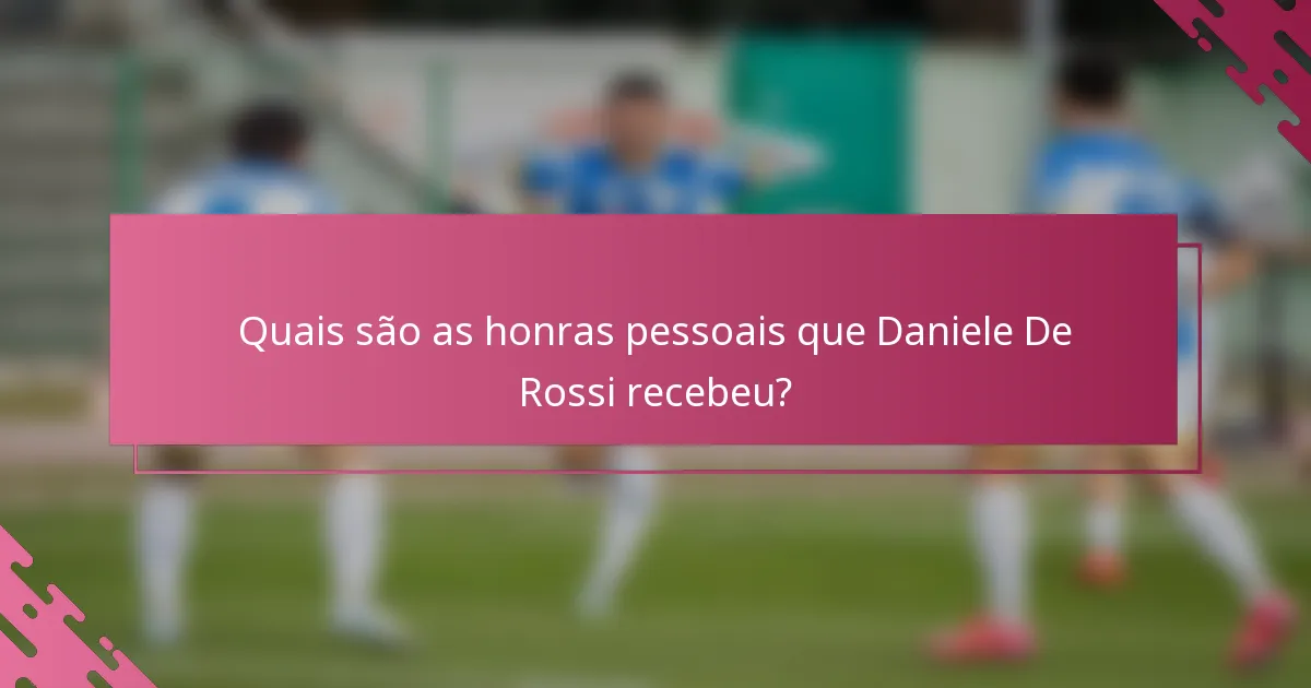 Quais são as honras pessoais que Daniele De Rossi recebeu?