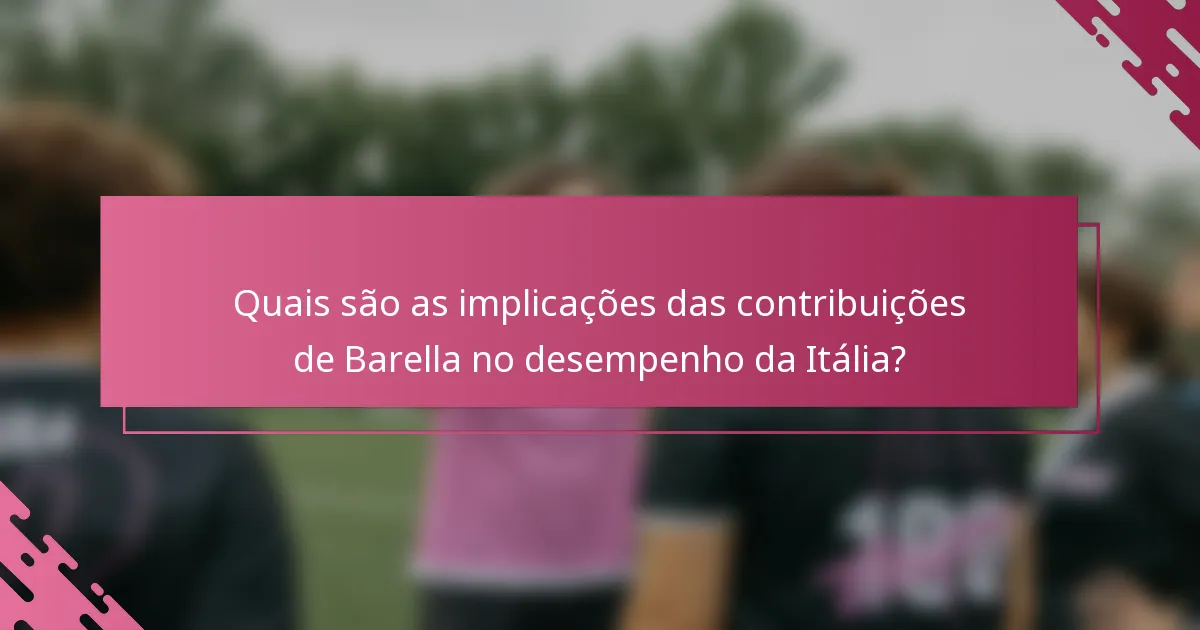 Quais são as implicações das contribuições de Barella no desempenho da Itália?