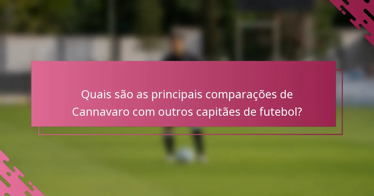 Quais são as principais comparações de Cannavaro com outros capitães de futebol?