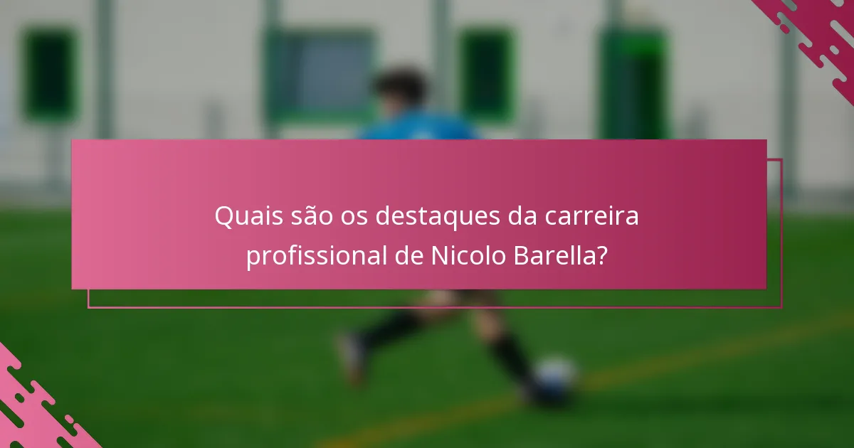 Quais são os destaques da carreira profissional de Nicolo Barella?