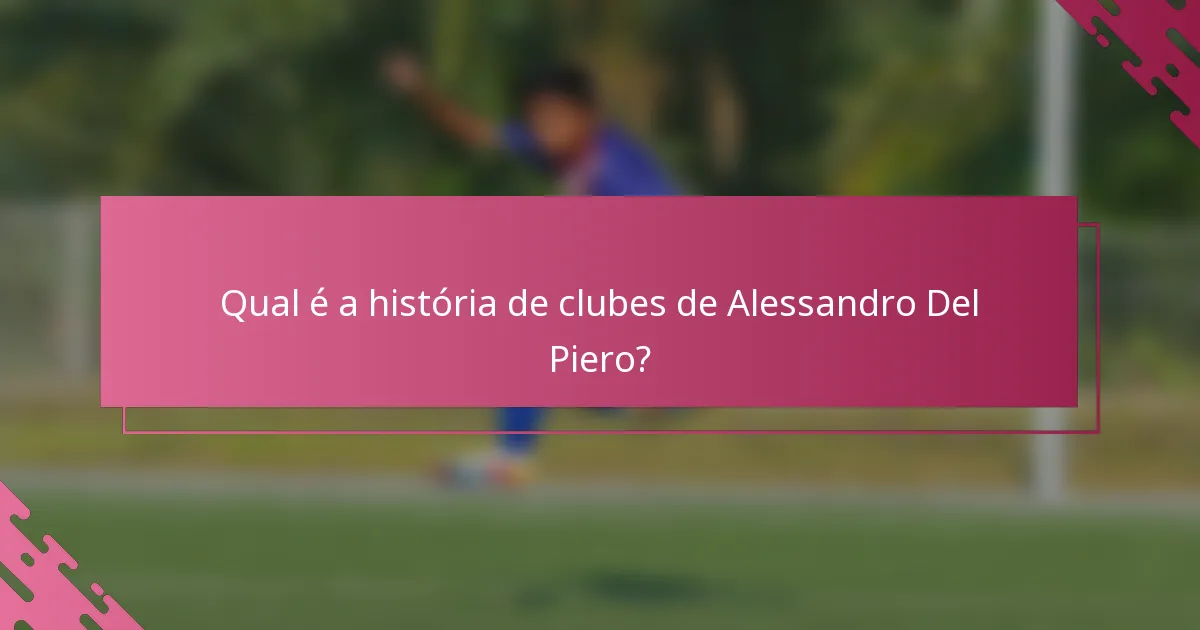 Qual é a história de clubes de Alessandro Del Piero?