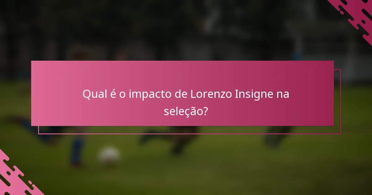 Qual é o impacto de Lorenzo Insigne na seleção?
