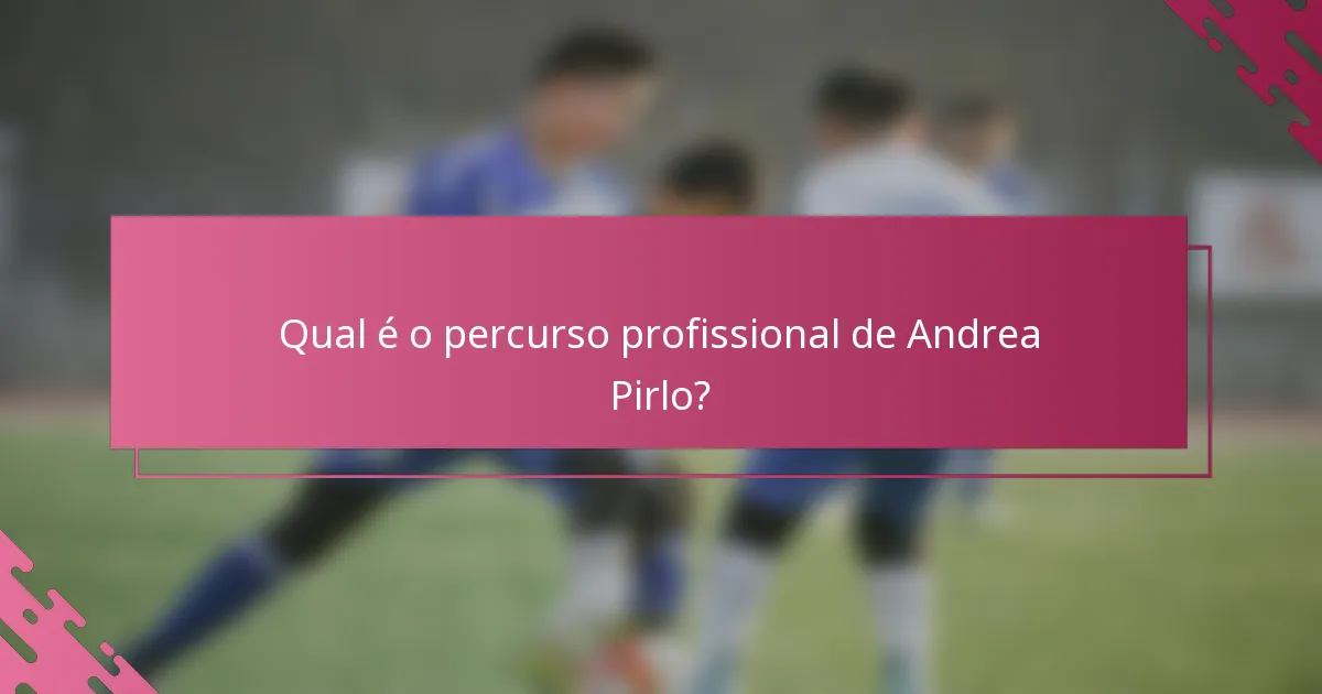Qual é o percurso profissional de Andrea Pirlo?
