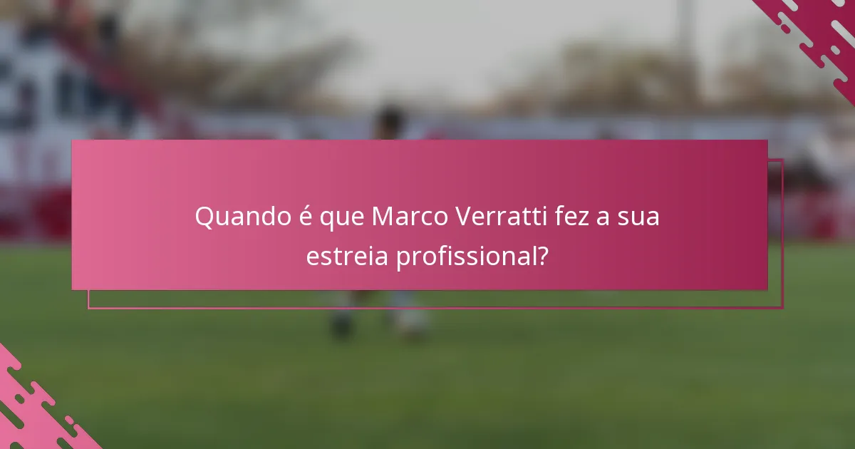 Quando é que Marco Verratti fez a sua estreia profissional?