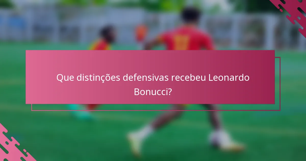 Que distinções defensivas recebeu Leonardo Bonucci?