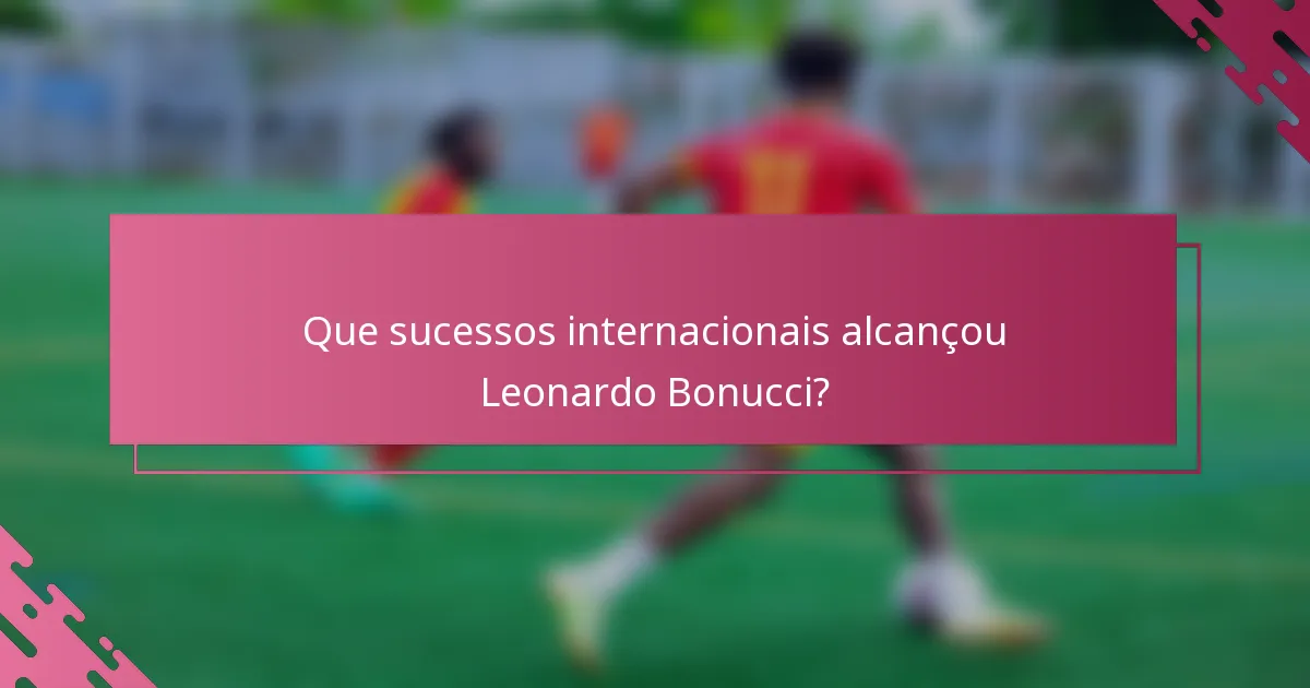 Que sucessos internacionais alcançou Leonardo Bonucci?